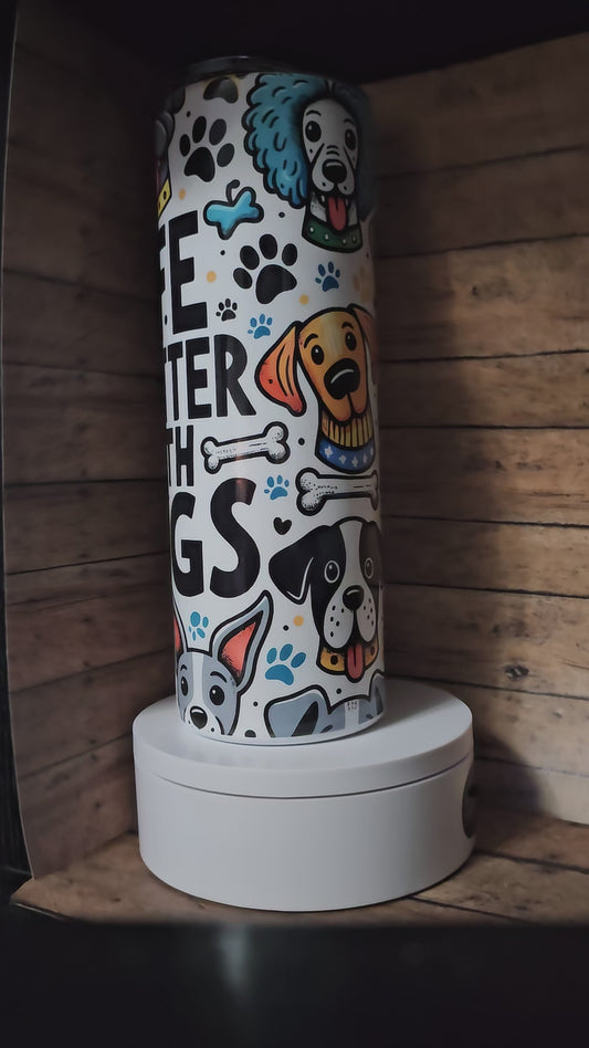 Life is better with dogs Tumbler